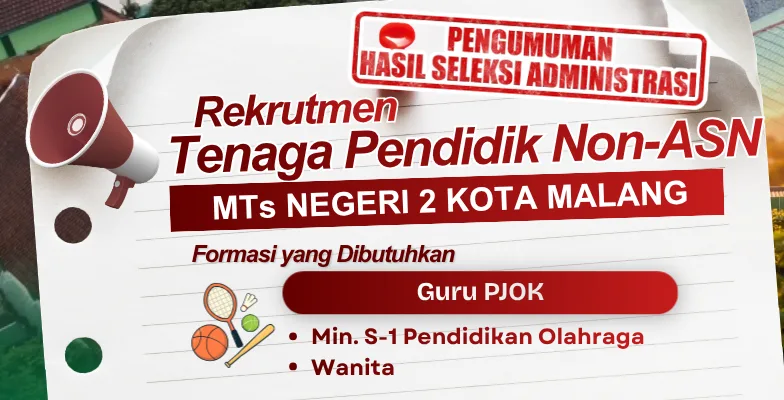PENGUMUMAN HASIL SELEKSI ADMINISTRASI PENERIMAAN CALON GURU PJOK NON ASN MTsN 2 KOTA MALANG TAHUN 2026