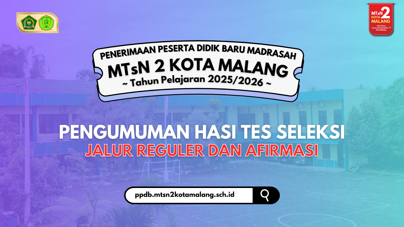 Pengumuman Hasil Tes Seleksi PPDBM MTsN 2 Kota Malang Jalur Reguler dan Afirmasi Tahun Pelajaran 2025/2026