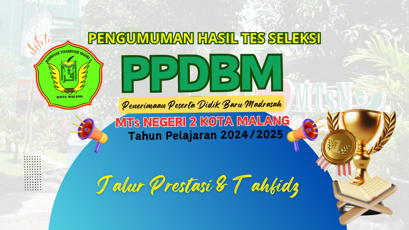 Pengumuman Hasil Tes Seleksi PPDBM MTsN 2 Kota Malang Jalur Prestasi dan Tahfidz Tahun Pelajaran 2024/2025